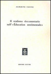 Il realismo documentario nell'«Éducation sentimentale» -  Alberto Cento - copertina