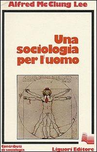 Una sociologia per l'uomo - Alfred McClung Lee - copertina