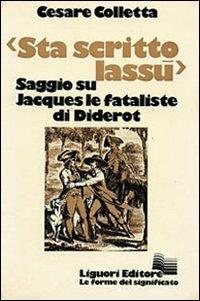 Sta scritto lassù. Saggio su «Jacques le fataliste» di Diderot - Cesare Colletta - copertina