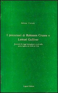 I precursori di Robinson Crusoe e Lemuel Gulliver - Adriana Corrado - copertina