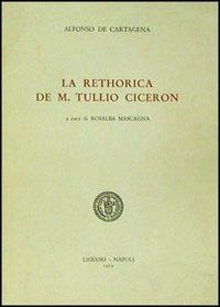 La rethorica de M. Tullio Cicerón - Alfonso de Cartagena - copertina