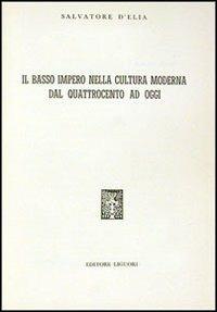 Il Basso impero nella cultura moderna dal Quattrocento ad oggi - Salvatore D'Elia - copertina