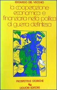 La cooperazione economica e finanziaria nella politica di guerra dell'Intesa - Edoardo Del Vecchio - copertina