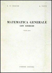 Matematica generale con esercizi. Vol. 1 - Alessandro Di Lorenzo,Luigi Paone - copertina
