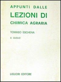Appunti dalle lezioni di chimica agraria. Il suolo - Tomaso Eschena - copertina