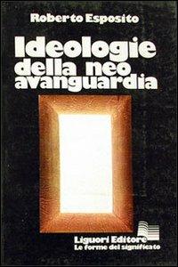 Ideologie della neo-avanguardia - Roberto Esposito - copertina