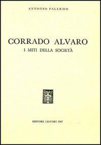 Corrado Alvaro. I miti della società - Antonio Palermo - copertina