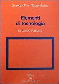 Elementi di tecnologia. Vol. 2: La scultura decorativa. - Giuseppe Pani,Sergio Morfino - copertina