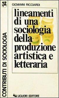 Lineamenti di una sociologia della produzione artistica e letteraria - Giovanni Ricciardi - copertina