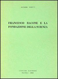 Francesco Bacone e la fondazione della scienza - Alfredo Sabetti - copertina
