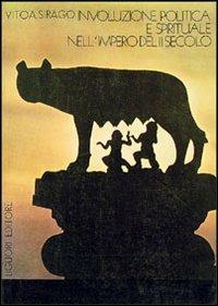 Involuzione politica e spirituale nell'Impero del II secolo - Vito A. Sirago - copertina