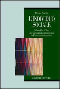 L' individuo sociale. Dal modello di Marx alle elaborazioni contemporanee dell'uomo nuovo comunista - Bruno Spirito - copertina