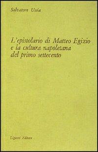 L' epistolario di Matteo Egizio e la cultura napoletana del primo Settecento - Salvatore Ussia - copertina