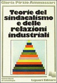 Teorie del sindacalismo e delle relazioni industriali - Gloria Pirzio Ammassari - copertina