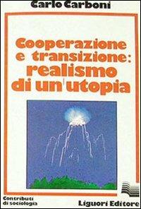 Cooperazione e transizione. Realismo di un'utopia - Carlo Carboni - copertina
