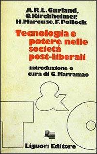 Tecnologia e potere nelle società post-liberali - A. R. L. Gurland,Otto Kirchheimer,Herbert Marcuse - copertina