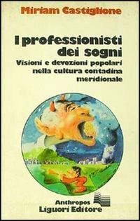 I professionisti dei sogni. Visioni e devozioni popolari nella cultura contadina meridionale - Miriam Castiglione - copertina