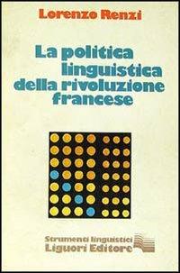 La politica della linguistica della Rivoluzione francese - Lorenzo Renzi - copertina