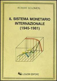 Il sistema monetario internazionale (1945-1981) - Robert Solomon - copertina