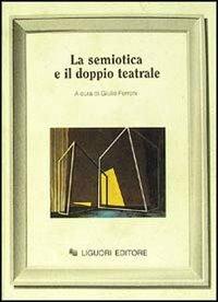 La semiotica e il doppio teatrale - Giulio Ferroni - copertina