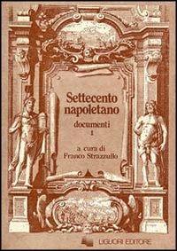 Settecento napoletano. Documenti. Vol. 1 - Franco Strazzullo - copertina