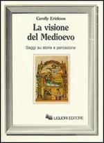 La visione del Medioevo. Saggi su storia e percezione