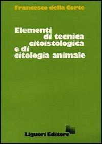Elementi di tecnica citoistologica e di citoistologia animale - Francesco Della Corte - copertina