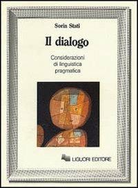 Il dialogo. Considerazioni di linguistica pragmatica - Sorin Stati - copertina