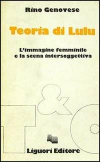 Teoria di Lulu. L'immagine femminile e la scena intersoggettiva - Rino Genovese - copertina