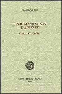 Les remaniements d'auberée. Étude et textes - Charmaine Lee - copertina