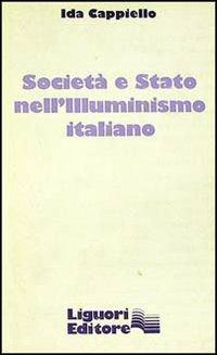 Società e Stato nell'illuminismo italiano - Ida Cappiello - copertina