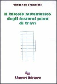 Il calcolo automatico degli insiemi piani di travi - Vincenzo Franciosi - copertina