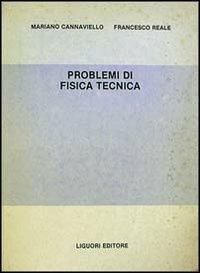 Problemi di fisica tecnica - Mariano Cannaviello,Francesco Reale - copertina