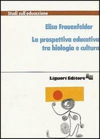 La prospettiva educativa tra biologia e cultura - Elisa Frauenfelder - copertina