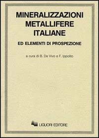 Mineralizzazioni metallifere italiane ed elementi di prospezione - Benedetto De Vivo,Felice Ippolito - copertina