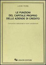 Le funzioni del capitale proprio delle aziende di credito. Concezioni tradizionali e nuovi orientamenti