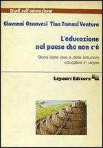 L' educazione nel paese che non c'è. Storia delle idee e delle istituzioni educative in utopia