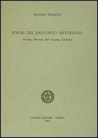 Forme del racconto arturiano. Peredur, Perceval, Bel Inconnu, Carduino - Antonio Pioletti - copertina