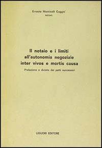 Il notaio e i limiti all'autonomia negoziale inter vivos e mortis causa - Ernesto Monticelli Cuggiò - copertina