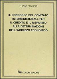 Il concorso del Comitato interministeriale per il Credito e il Risparmio alla determinazione dell'indirizzo economico - Fulvio Fenucci - copertina