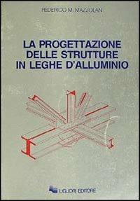 La progettazione delle strutture in leghe d'alluminio - Federico M. Mazzolani - copertina