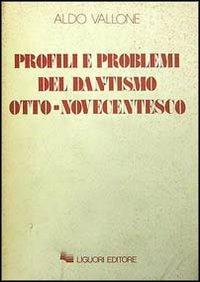 Profili e problemi del dantismo otto-novecentesco - Aldo Vallone - copertina