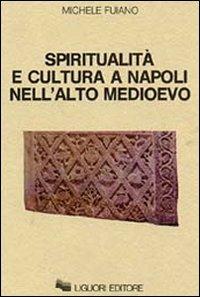 Spiritualità e cultura a Napoli nell'alto Medioevo - Michele Fuiano - copertina