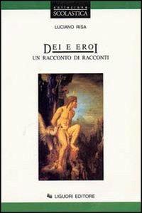  Dei e eroi. Un racconto di racconti -  Luciano Risa - copertina