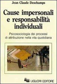 Cause impersonali e responsabilità individuali. Psicosociologia dei progressi di attribuzione nella vita quotidiana - Jean-Claude Deschamps - copertina