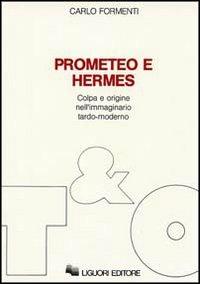 Prometeo e Hermes. Colpa e origine nell'immaginario moderno - Carlo Formenti - copertina