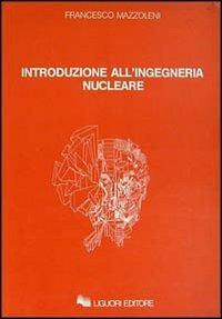Introduzione all'ingegneria nucleare - Francesco Mazzoleni - copertina