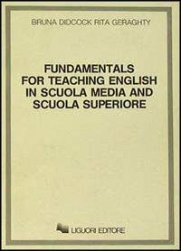 Fundamentals for teaching English in scuola media and scuola superiore - Bruna Didcock,Rita Geraghty - copertina