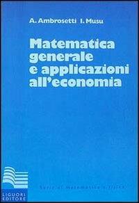 Matematica generale con applicazioni all'economia - Antonio Ambrosetti,Ignazio Musu - copertina