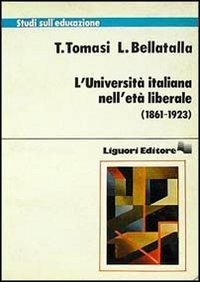 L' università italiana nell'età liberale (1861-1923) - Tina Tomasi,Luciana Bellatalla - copertina